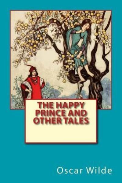 The Happy Prince and Other Tales - Oscar Wilde - Livros - Createspace Independent Publishing Platf - 9781542581929 - 17 de janeiro de 2017