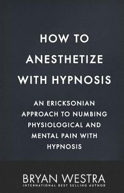 Cover for Bryan Westra · How To Anesthetize With Hypnosis (Taschenbuch) (2017)