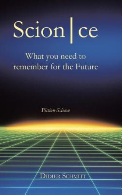 Cover for Didier Schmitt · Scion|ce : What You Need to Remember from the Future (Hardcover Book) (2018)