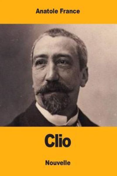 Clio - Anatole France - Books - Createspace Independent Publishing Platf - 9781548969929 - July 17, 2017