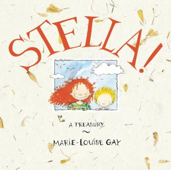 Cover for Marie-Louise Gay · Stella!: A Treasury (Hardcover Book) (2012)