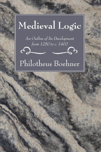 Medieval Logic: an Outline of Its Development from 1250 to C. 1400 - Philotheus Boehner - Books - Wipf & Stock Pub - 9781556355929 - September 1, 2007