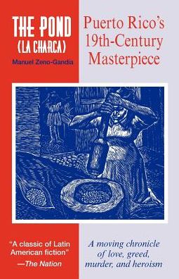 Cover for Manuel Zeno-Gandia · The Pond: Puerto Rico's Classic 19th Century Novel: a Moving Chronicle about Love, Greed, Murder and Heroism (Paperback Book) (2006)