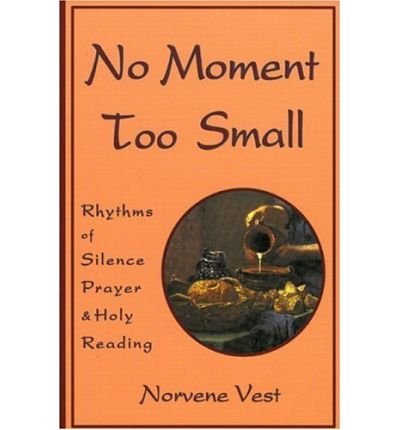 Cover for Norvene Vest · No Moment Too Small: Rhythms of Silence, Prayer, and Holy Reading (Paperback Bog) (1994)