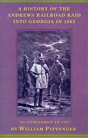 Cover for William Pittenger · A History of the Andrews Railroad Raid into Georgia in 1862 (Paperback Book) (2000)