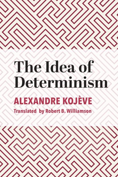 Cover for Alexandre Kojève · The Idea of Determinism (Hardcover Book) (2025)