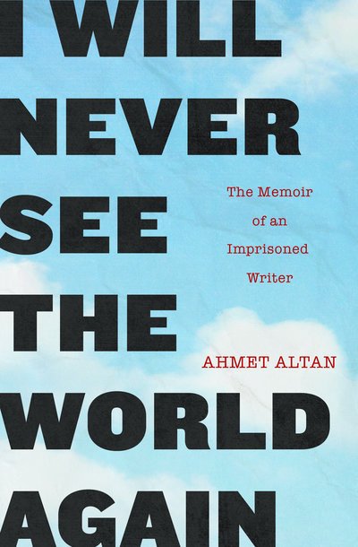 Cover for Ahmet Altan · I Will Never See the World Again : The Memoir of an Imprisoned Writer (Paperback Bog) (2019)