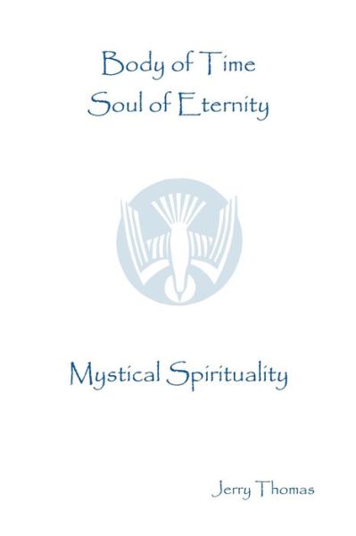 Body of Time, Soul of Eternity - Jerry Thomas - Books - Booksurge Publishing - 9781594579929 - August 12, 2004