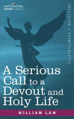 A Serious Call to a Devout and Holy Life - William Law - Books - Cosimo Classics - 9781602067929 - October 15, 2007