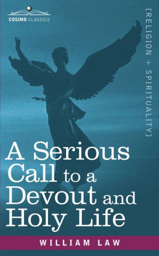 A Serious Call to a Devout and Holy Life - William Law - Książki - Cosimo Classics - 9781602067929 - 15 października 2007