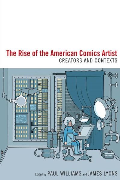 Cover for Paul Williams · The Rise of the American Comics Artist: Creators and Contexts (Pocketbok) (2010)