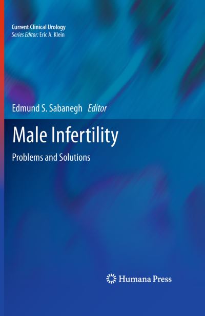 Cover for Edmund S Sabanegh · Male Infertility: Problems and Solutions - Current Clinical Urology (Hardcover Book) (2010)