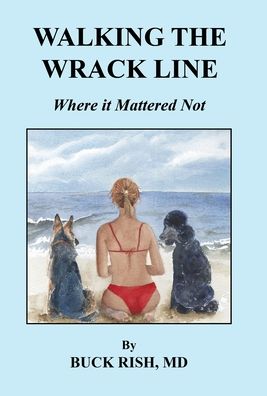 Cover for Buck Rish · Walking the Wrack Line - Where it Mattered Not (Hardcover Book) (2020)