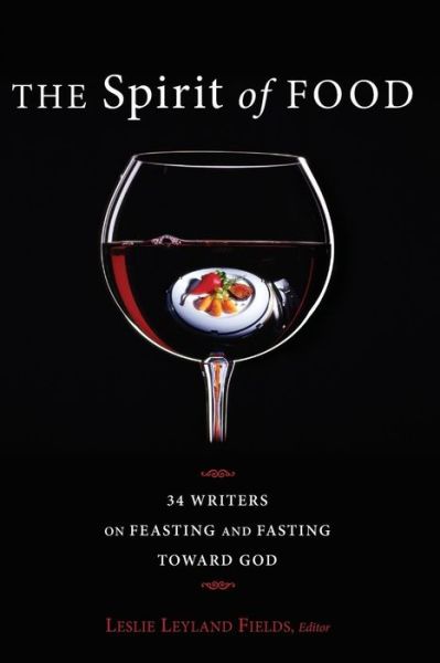 Cover for Leslie Leyland Fields · The Spirit of Food: Thirty-Four Writers on Feasting and Fasting Toward God (Taschenbuch) (2010)