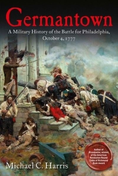 Germantown: A Military History of the Battle for Philadelphia, October 4, 1777 - Michael Harris - Livros - Savas Beatie - 9781611216929 - 15 de setembro de 2024