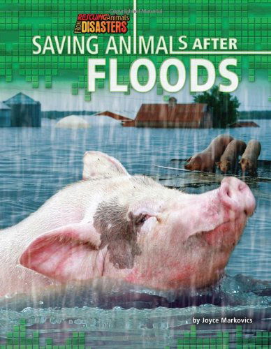 Cover for Joyce Markovics · Saving Animals After Floods (Rescuing Animals from Disasters) (Hardcover Book) (2011)