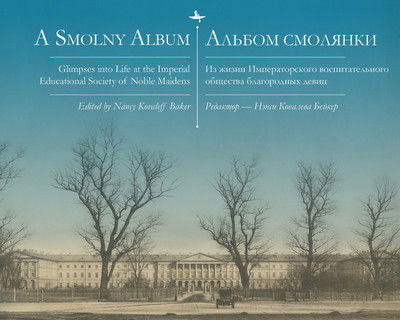 Cover for A Smolny Album: Glimpses into Life at the Imperial Educational Society of Noble Maidens (Taschenbuch) (2019)