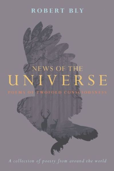 Cover for Robert Bly · News of the Universe: Poems of Twofold Consciousness (Taschenbuch) (2015)