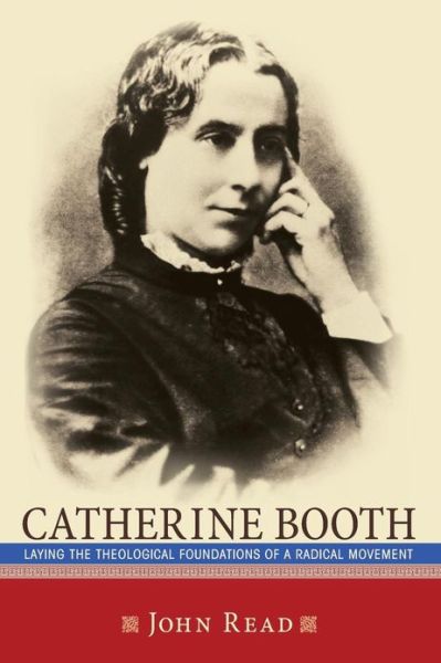 Cover for John Read · Catherine Booth: Laying the Theological Foundations of a Radical Movement (Paperback Book) (2013)