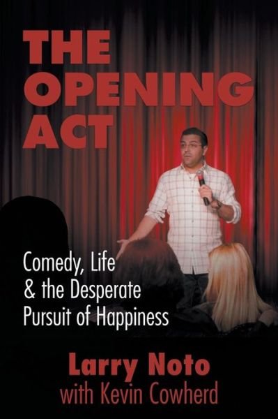 Cover for Larry Noto · The Opening Act: Comedy, Life &amp; the Desperate Pursuit of Happiness (Taschenbuch) (2015)