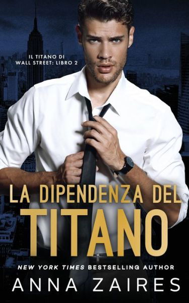 Cover for Anna Zaires · La Dipendenza del Titano (Il Titano di Wall Street Vol. 2) (Paperback Book) (2020)