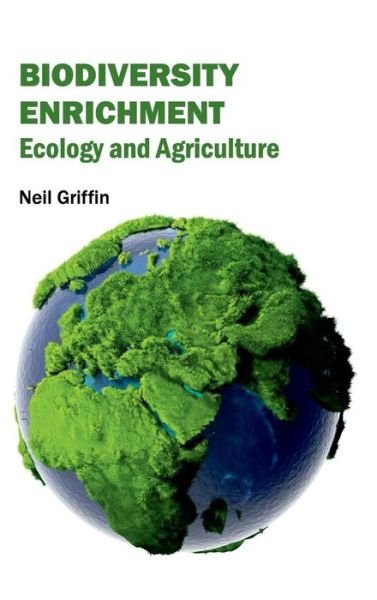 Cover for Neil Griffin · Biodiversity Enrichment: Ecology and Agriculture (Inbunden Bok) (2015)