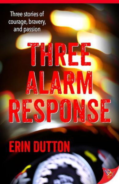 Three Alarm Response - Erin Dutton - Books - Bold Strokes Books - 9781635555929 - June 16, 2020