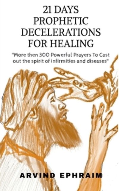 21 Days Prophetic Declarations for Healing - Arvind Ephraim - Bøger - Notion Press, Inc. - 9781636334929 - 5. oktober 2020