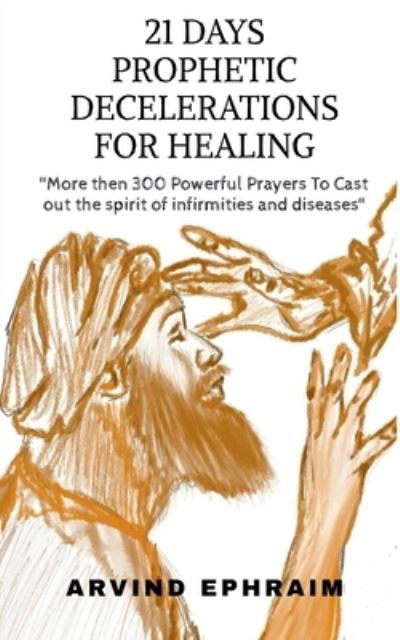 Cover for Arvind Ephraim · 21 Days Prophetic Declarations for Healing (Pocketbok) (2020)