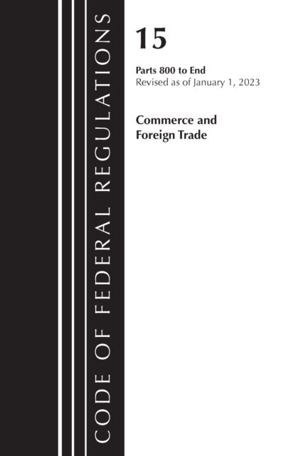 Cover for Office Of The Federal Register (U.S.) · Code of Federal Regulations, Title 15 Commerce and Foreign Trade 800-End, Revised as of January 1, 2023 - Code of Federal Regulations, Title 15 Commerce and Foreign Trade (Paperback Book) (2024)
