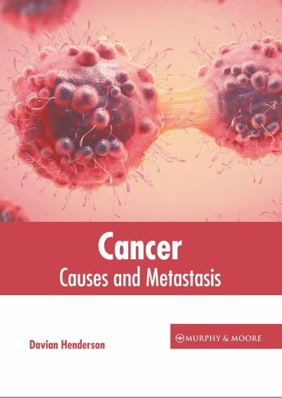 Cover for Davian Henderson · Cancer: Causes and Metastasis (Hardcover Book) (2022)