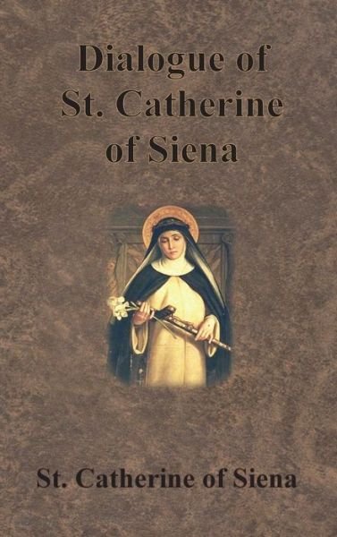 Cover for St Catherine of Siena · Dialogue of St. Catherine of Siena (Inbunden Bok) [Abridged edition] (1907)