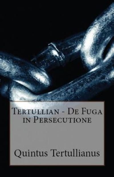 De Fuga in Persecutione - Tertullian - Kirjat - Lighthouse Publishing - 9781643730929 - lauantai 18. elokuuta 2018