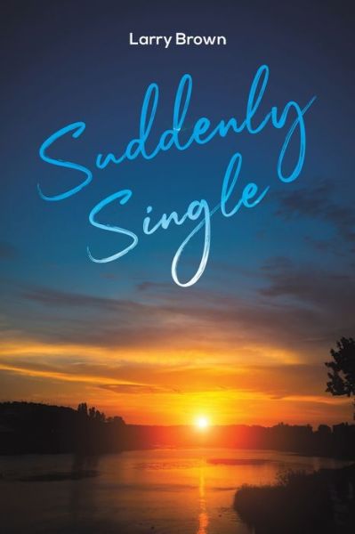 Suddenly Single - Larry Brown - Books - Austin Macauley Publishers LLC - 9781643785929 - January 31, 2020