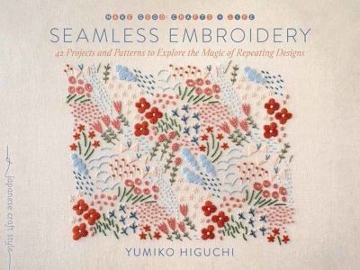 Cover for Yumiko Higuchi · Seamless Embroidery: 40 Projects and Patterns to Explore the Magic of Repeating Designs (Paperback Book) (2024)