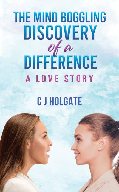 Cover for C J Holgate · The Mind Boggling Discovery of a Difference: A Love Story (Paperback Book) (2024)