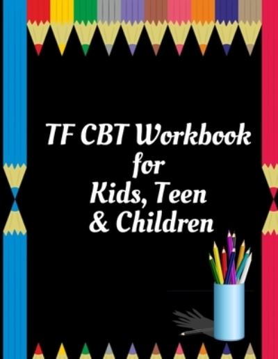 Cover for Yuniey Publication · TF CBT Workbook for Kids, Teen and Children (Taschenbuch) (2020)