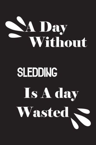 Cover for Notebook Quotes Notebook · A day without sledding is a day wasted (Paperback Book) (2020)