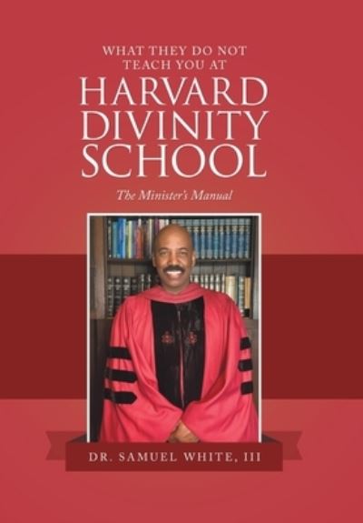Cover for Samuel White III · What They Do Not Teach You at Harvard Divinity School (Book) (2022)