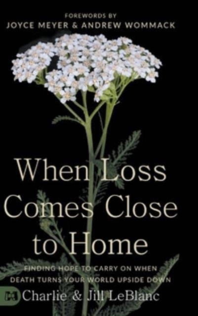 Cover for Charlie LeBlanc · When Loss Comes Close to Home : Finding Hope to Carry On When Death Turns Your World Upside Down (Hardcover Book) (2023)