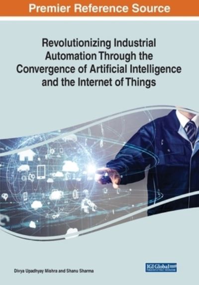 Cover for Divya Mishra · Revolutionizing Industrial Automation Through the Convergence of Artificial Intelligence and the Internet of Things (Book) (2022)