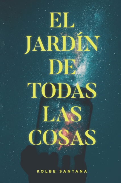 Cover for Kolbe Santana · El jardin de todas las cosas (Paperback Book) (2020)