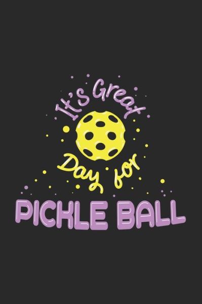 It's a Great Day For Pickleball - Funny Notebooks - Boeken - Independently published - 9781678422929 - 20 december 2019