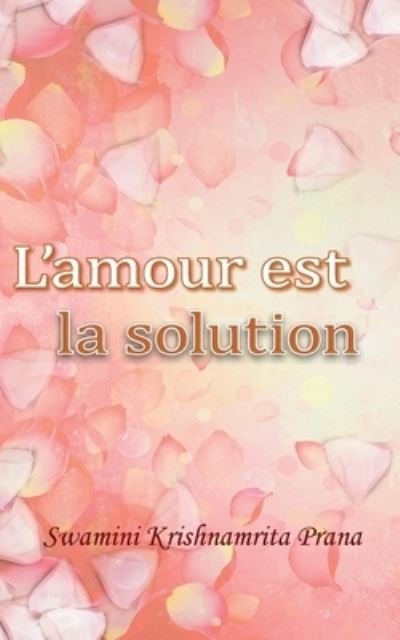 Cover for Swamini Krishnamrita Prana · L'amour est la solution (Paperback Book) (2016)