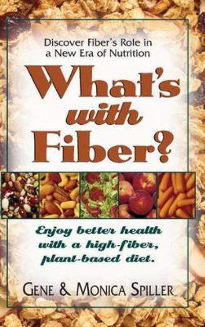 Cover for Gene Spiller · What's with Fiber: Enjoy Better Health with a High-Fiber, Plant-Based Diet (Hardcover Book) (2005)