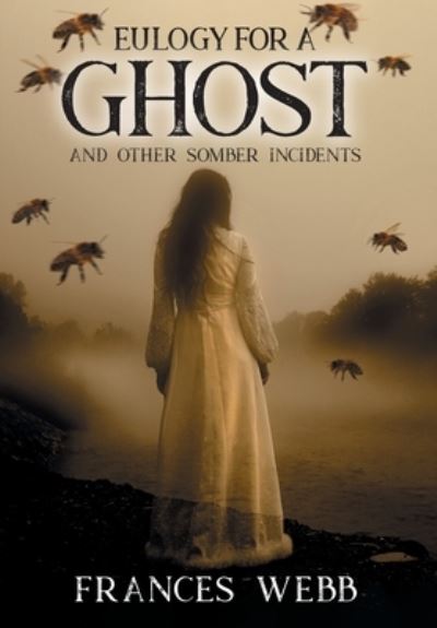 Cover for Frances Webb · Eulogy for a Ghost and Other Somber Incidents (Hardcover Book) (2021)