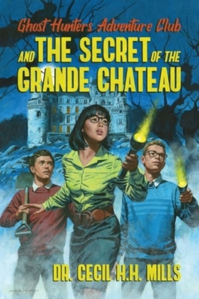 Cover for Dr. Cecil H.H. Mills · Ghost Hunters Adventure Club and the Secret of the Grande Chateau (Hardcover Book) (2020)