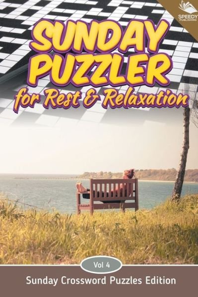 Cover for Speedy Publishing LLC · Sunday Puzzler for Rest &amp; Relaxation Vol 4: Sunday Crossword Puzzles Edition (Pocketbok) (2015)