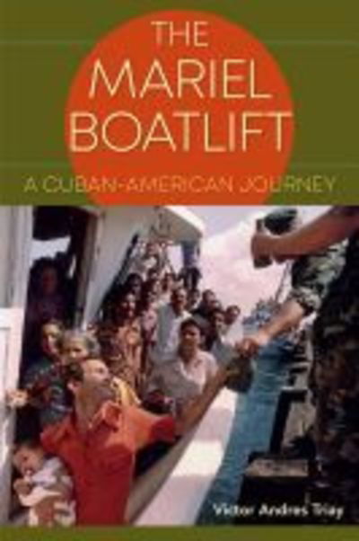 Cover for Victor Andres Triay · The Mariel Boatlift: A Cuban-American Journey (Hardcover Book) (2019)