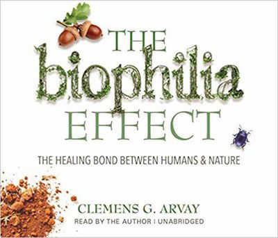 The Biophilia Effect: The Healing Bond Between Humans and Nature - Clemens G. Arvay - Audio Book - Sounds True Inc - 9781683640929 - April 3, 2018